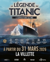 La légende du Titanic, l'exposition ultime Grande Halle de la Villette - Paris 19e