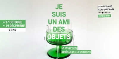 Je suis un ami des objets, la sculpture après Jean-Luc Vilmouth - Châtellerault