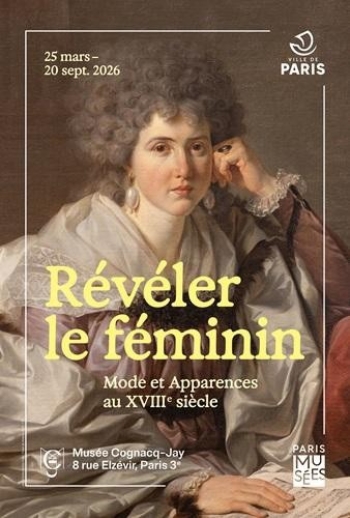 Révéler le féminin, Mode et apparence au XVIIIe siècle Musée Cognacq-Jay - Paris 4e
